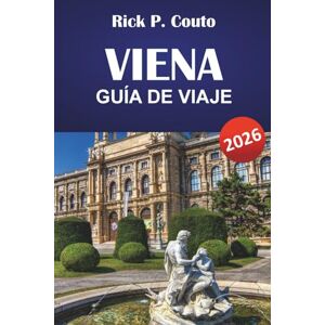 Couto, Rick P. VIENA GUÍA DE VIAJE 2026: Explora monumentos icónicos, gastronomía local, joyas ocultas, experiencias únicas y consejos prácticos de viaje para visitar la capital de Austria Couto, Rick P. VIENA GUÍA DE VIAJE 2026: Explora monumentos icónicos, gastronomía local, joyas ocultas, experiencias únicas y consejos prácticos de viaje para visitar la capital de Austria