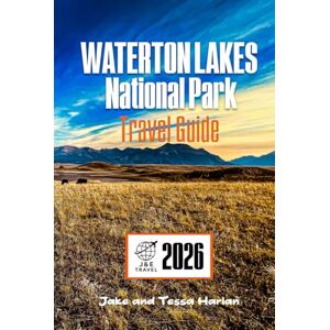 Harlan, Jake and Tessa WATERTON LAKES National Park Travel Guide: Explore Top Attractions, Scenic Trails, Wildlife Watching, and Essential Visitor Tips in Canada (National Park Around US and Canada) Harlan, Jake and Tessa WATERTON LAKES National Park Travel Guide: Explore Top Attractions, Scenic Trails, Wildlife Watching, and Essential Visitor Tips in Canada (National Park Around US and Canada)