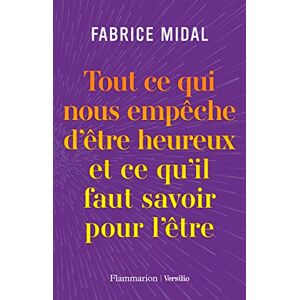 Midal, Fabrice Tout ce qui nous empêche d'être heureux et ce qu'il faut savoir pour l'être Midal, Fabrice Tout ce qui nous empêche d'être heureux et ce qu'il faut savoir pour l'être