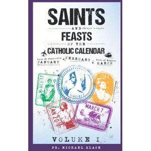 Black, Fr. Michael Saints and Feasts of the Catholic Calendar: January, February, March (Saints and Feasts of the Catholic Calendar Volumes I-IV) Black, Fr. Michael Saints and Feasts of the Catholic Calendar: January, February, March (Saints and Feasts of the Catholic Calendar Volumes I-IV)