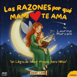 Marcelli, Laurina Las RAZONES por que MAMI TE AMA: Un Libro de Amor Propio para Niñas EL REGALO PERFECTO para mamás primerizas, bebés y niñas Marcelli, Laurina Las RAZONES por que MAMI TE AMA: Un Libro de Amor Propio para Niñas EL REGALO PERFECTO para mamás primerizas, bebés y niñas