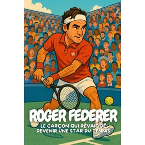 Elton, Anton Roger Federer: L’histoire vraie d’un garçon qui a conquis le monde avec sa raquette et son sourire Elton, Anton Roger Federer: L’histoire vraie d’un garçon qui a conquis le monde avec sa raquette et son sourire