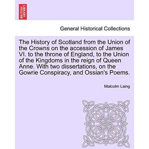 Laing, Malcolm The History of Scotland from the Union of the Crowns on the Accession of James VI. to the Throne of England, to the Union of the Kingdoms in the Reign of Queen Anne. Vol. I, Second Edition. Laing, Malcolm The History of Scotland from the Union of the Crowns on the Accession of James VI. to the Throne of England, to the Union of the Kingdoms in the Reign of Queen Anne. Vol. I, Second Edition.