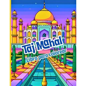 Editions, Amgrimat Taj Mahal Libro para Colorear: El Amor Eterno una joya arquitectónica para colorear y explorar visualmente. Ideal para relajarse y conectar con la ... la cultura india, la arquitectura y el arte Editions, Amgrimat Taj Mahal Libro para Colorear: El Amor Eterno una joya arquitectónica para colorear y explorar visualmente. Ideal para relajarse y conectar con la ... la cultura india, la arquitectura y el arte