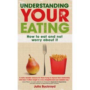 Open University Press Understanding Your Eating: How to Eat and Not Worry about It Open University Press Understanding Your Eating: How to Eat and Not Worry about It