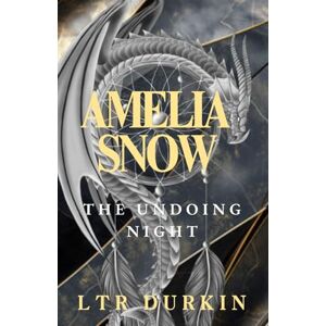 Durkin, LTR Amelia Snow: The Undoing Night: Kingsgate's Fall, a World Unraveling, and the Fight to Re-weave Reality (The Amelia Snow 5 Book Saga) Durkin, LTR Amelia Snow: The Undoing Night: Kingsgate's Fall, a World Unraveling, and the Fight to Re-weave Reality (The Amelia Snow 5 Book Saga)