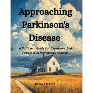 Fordson, Becky Approaching Parkinson's Disease: A Sufficient Guide For Caregivers And People With Parkinson's Disease Fordson, Becky Approaching Parkinson's Disease: A Sufficient Guide For Caregivers And People With Parkinson's Disease