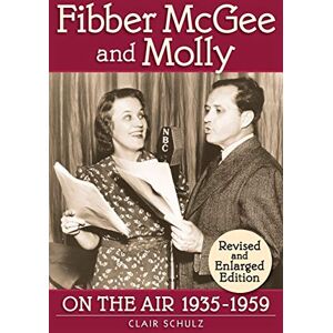 Shulz, Clair Fibber McGee and Molly: On the Air 1935-1959: Revised and Enlarged Edition Shulz, Clair Fibber McGee and Molly: On the Air 1935-1959: Revised and Enlarged Edition