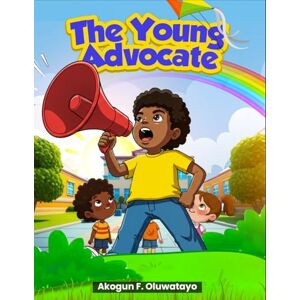 AKOGUN, MR. FATAI OLUWATAYO THE YOUNG ADVOCATE.: A Story of Dreams Fulfilled with Colouring Activities for Children and Teens AKOGUN, MR. FATAI OLUWATAYO THE YOUNG ADVOCATE.: A Story of Dreams Fulfilled with Colouring Activities for Children and Teens