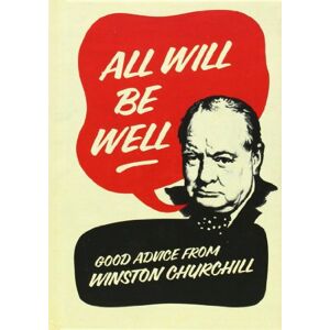Langworth, Richard M. All Will Be Well: Good Advice from Winston Churchill Langworth, Richard M. All Will Be Well: Good Advice from Winston Churchill