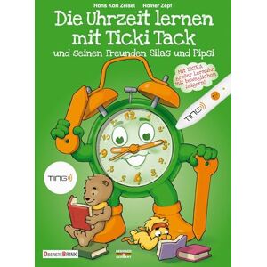 Zeisel, Hans Karl Die Uhrzeit lernen mit Ticki Tack und seinen Freunden Silas und Pipsi Zeisel, Hans Karl Die Uhrzeit lernen mit Ticki Tack und seinen Freunden Silas und Pipsi