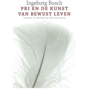 Bosch PRI en de kunst van bewust leven: ontwar je emoties en leef ten volle Bosch PRI en de kunst van bewust leven: ontwar je emoties en leef ten volle