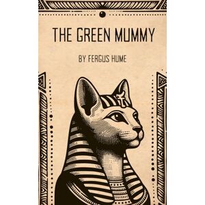 Hume, Fergus The Green Mummy: An Edwardian Mystery Hume, Fergus The Green Mummy: An Edwardian Mystery