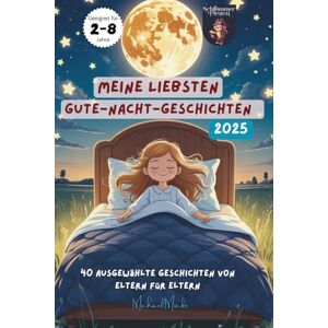 Mücke, Michael Meine liebsten Gute-Nacht-Geschichten: Mit Herz, Tieren, Fabelwesen, Rittern, Dinosaurier und vielen mehr, ab 2 Jahren zur Einschlafbegleitung für Jungs und Mädchen Mücke, Michael Meine liebsten Gute-Nacht-Geschichten: Mit Herz, Tieren, Fabelwesen, Rittern, Dinosaurier und vielen mehr, ab 2 Jahren zur Einschlafbegleitung für Jungs und Mädchen