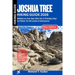 Tucker, Richard T. Joshua Tree Hiking Guide 2026: Embark on Your Epic Hike Yet: A Friendly, Easy-to-Follow for All Levels of Adventurer Tucker, Richard T. Joshua Tree Hiking Guide 2026: Embark on Your Epic Hike Yet: A Friendly, Easy-to-Follow for All Levels of Adventurer