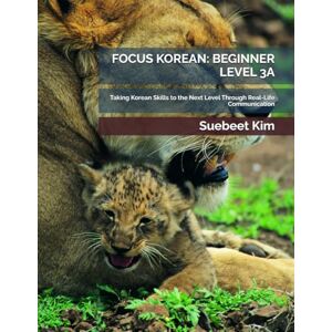 Kim, Suebeet FOCUS KOREAN: BEGINNER LEVEL 3A (KIDS & TEENS EDITION) AGES 5–18 Mandatory Textbook for Group Classes: Taking Korean Skills to the Next Level Through ... 5–18) – Mandatory Textbook for Group Classes) Kim, Suebeet FOCUS KOREAN: BEGINNER LEVEL 3A (KIDS & TEENS EDITION) AGES 5–18 Mandatory Textbook for Group Classes: Taking Korean Skills to the Next Level Through ... 5–18) – Mandatory Textbook for Group Classes)