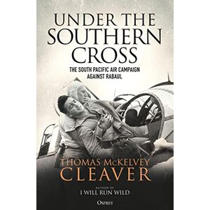 McKelvey Cleaver, Thomas Under the Southern Cross: The South Pacific Air Campaign Against Rabaul McKelvey Cleaver, Thomas Under the Southern Cross: The South Pacific Air Campaign Against Rabaul