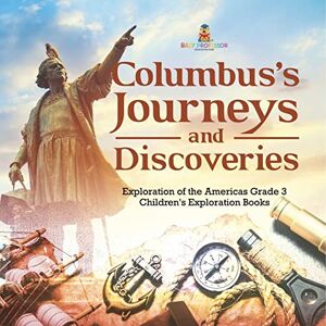 Professor, Baby Columbus's Journeys and Discoveries Exploration of the Americas Grade 3 Children's Exploration Books Professor, Baby Columbus's Journeys and Discoveries Exploration of the Americas Grade 3 Children's Exploration Books