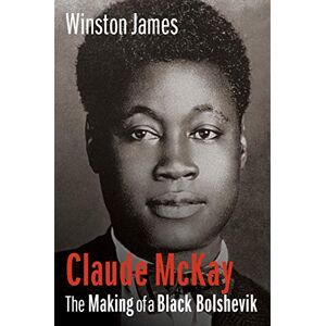 Columbia University Press Claude McKay: The Making of a Black Bolshevik Columbia University Press Claude McKay: The Making of a Black Bolshevik