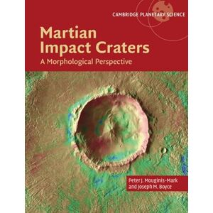 Mouginis-Mark, Peter J. Martian Impact Craters: A Morphological Perspective (Cambridge Planetary Science) Mouginis-Mark, Peter J. Martian Impact Craters: A Morphological Perspective (Cambridge Planetary Science)