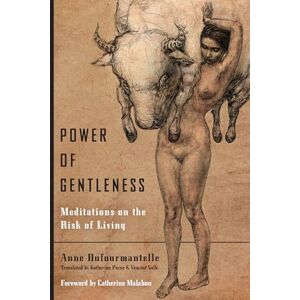 Dufourmantelle, Anne Power of Gentleness: Meditations on the Risk of Living Dufourmantelle, Anne Power of Gentleness: Meditations on the Risk of Living