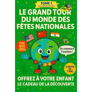 BA, PLUME I & O LE GRAND TOUR DU MONDE DES FÊTES NATIONALES: LE CADEAU DE LA DÉCOUVERTE BA, PLUME I & O LE GRAND TOUR DU MONDE DES FÊTES NATIONALES: LE CADEAU DE LA DÉCOUVERTE