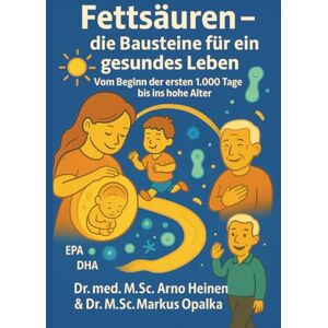 Heinen M.Sc., Dr. Dr. med. Arno Fettsäuren Bausteine für ein gesundes Leben: Vom Beginn der ersten 1.000 Tage bis ins hohe Alter (Die Wurzeln der Gesundheit Gesundheit startet ... Tagen unseres Lebens und prägt unser Alter) Heinen M.Sc., Dr. Dr. med. Arno Fettsäuren Bausteine für ein gesundes Leben: Vom Beginn der ersten 1.000 Tage bis ins hohe Alter (Die Wurzeln der Gesundheit Gesundheit startet ... Tagen unseres Lebens und prägt unser Alter)