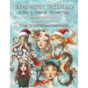 Creative Labs Underwater Christmas Collage Book: 150+ Whimsical Christmas Cut-Outs Featuring Mermaids, Shells, Starfish, Gifts, Corals, Sea Creatures, and Festive ... Art Projects (Whimsy Christmas Collection) Creative Labs Underwater Christmas Collage Book: 150+ Whimsical Christmas Cut-Outs Featuring Mermaids, Shells, Starfish, Gifts, Corals, Sea Creatures, and Festive ... Art Projects (Whimsy Christmas Collection)