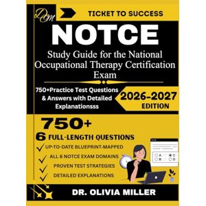 MILLER, DR. OLIVIA NOTCE 2026 Study Guide for the National Occupational Therapy Certification Exam: “New Blueprint Prep Book with Over 750+ Practice Questions and ... Canadian OT Candidates” (TICKET TO SUCCESS) MILLER, DR. OLIVIA NOTCE 2026 Study Guide for the National Occupational Therapy Certification Exam: “New Blueprint Prep Book with Over 750+ Practice Questions and ... Canadian OT Candidates” (TICKET TO SUCCESS)