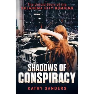 Sanders, Kathy Shadows of Conspiracy: The Untold Story of the Oklahoma City Bombing Sanders, Kathy Shadows of Conspiracy: The Untold Story of the Oklahoma City Bombing