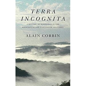 Polity Terra Incognita: A History of Ignorance in the 18th and 19th Centuries Polity Terra Incognita: A History of Ignorance in the 18th and 19th Centuries