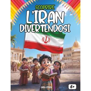 Story, Open Scoprire l’Iran divertendosi: Un viaggio educativo e affascinante alla scoperta dell’Iran: storia, cultura, cucina, leggende e divertimento! Story, Open Scoprire l’Iran divertendosi: Un viaggio educativo e affascinante alla scoperta dell’Iran: storia, cultura, cucina, leggende e divertimento!