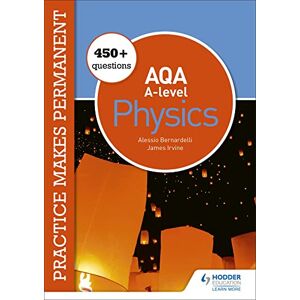 Bernardelli, Alessio Practice makes permanent: 450+ questions for AQA A-level Physics Bernardelli, Alessio Practice makes permanent: 450+ questions for AQA A-level Physics