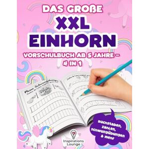 Inspirations Lounge, S & L Das große XXL Einhorn Vorschulbuch ab 5 Jahre – 4 in 1: Vorschule Übungsheft ab 5 für Mädchen mit Buchstaben, Zahlen und Schwungübungen – ideal für Kindergarten und Vorschulkinder. Inspirations Lounge, S & L Das große XXL Einhorn Vorschulbuch ab 5 Jahre – 4 in 1: Vorschule Übungsheft ab 5 für Mädchen mit Buchstaben, Zahlen und Schwungübungen – ideal für Kindergarten und Vorschulkinder.