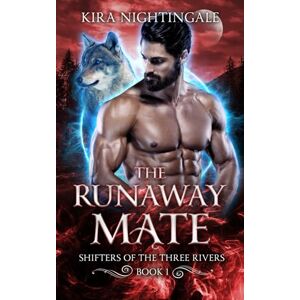 Nightingale, Kira The Runaway Mate: Shifters of the Three Rivers Book 1 Nightingale, Kira The Runaway Mate: Shifters of the Three Rivers Book 1