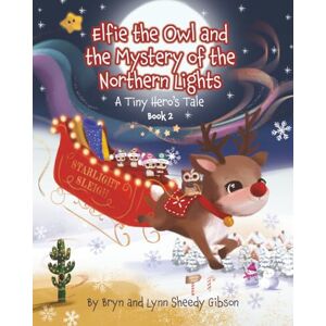 Gibson Elfie the Owl and the Mystery of the Northern Lights: A Tiny Hero's Tale (Tiny Hero Series) Gibson Elfie the Owl and the Mystery of the Northern Lights: A Tiny Hero's Tale (Tiny Hero Series)