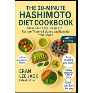 Lee The 20-Minute Hashimoto Diet Cookbook: Clever and Easy Recipes to Restore Thyroid Balance and Reignite Your Health Lee The 20-Minute Hashimoto Diet Cookbook: Clever and Easy Recipes to Restore Thyroid Balance and Reignite Your Health