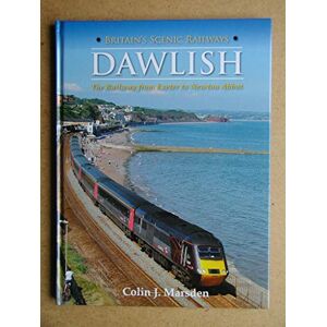 Marsden, Colin J. Britain's Scenic Railways: Dawlish: The Railway from Exeter to Newton Abbot Marsden, Colin J. Britain's Scenic Railways: Dawlish: The Railway from Exeter to Newton Abbot