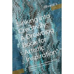 s, Mr Bharat Sinking into Creativity: A Drowning Book for Artistic Inspiration": Unleash Your Creative Depths with this Unique Journal for Artists and Dreamers s, Mr Bharat Sinking into Creativity: A Drowning Book for Artistic Inspiration": Unleash Your Creative Depths with this Unique Journal for Artists and Dreamers