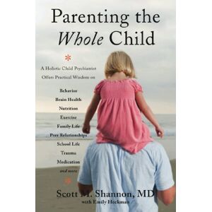 Symantec Parenting the Whole Child: A Holistic Child Psychiatrist Offers Practical Wisdom on Behavior, Brain Health, Nutrition, Exercise, Family Life, Peer Relationships, ... Life, Trauma, Medication, and More . . . Symantec Parenting the Whole Child: A Holistic Child Psychiatrist Offers Practical Wisdom on Behavior, Brain Health, Nutrition, Exercise, Family Life, Peer Relationships, ... Life, Trauma, Medication, and More . . .