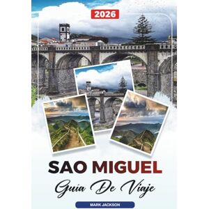 Jackson GUÍA DE VIAJE SÃO MIGUEL 2026: Descubre gemas ocultas, monumentos históricos, consejos de viaje y experiencias vacacionales inolvidables Jackson GUÍA DE VIAJE SÃO MIGUEL 2026: Descubre gemas ocultas, monumentos históricos, consejos de viaje y experiencias vacacionales inolvidables