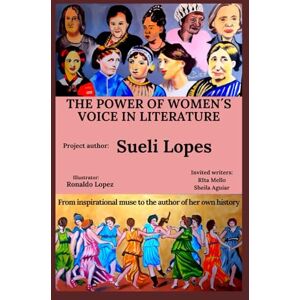 lopes, Sueli The Power of Women`s Voice in Literature: From inspirational muse to the author of her own history. lopes, Sueli The Power of Women`s Voice in Literature: From inspirational muse to the author of her own history.