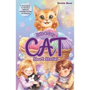 Moon, Verena Cute & Cozy Cat Short Stories: 5-Minute Reads For Kids About Adventure, Courage And Gratitude (Cute & Cozy Short Stories For Kids) Moon, Verena Cute & Cozy Cat Short Stories: 5-Minute Reads For Kids About Adventure, Courage And Gratitude (Cute & Cozy Short Stories For Kids)
