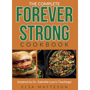 Elsa The Complete Forever Strong Cookbook Inspired by Dr. Gabrielle Lyon's Teachings: Delicious Recipes for Building Strength, Boosting Metabolism, and Optimizing Health at Any Age (with Sample Meal Plan) Elsa The Complete Forever Strong Cookbook Inspired by Dr. Gabrielle Lyon's Teachings: Delicious Recipes for Building Strength, Boosting Metabolism, and Optimizing Health at Any Age (with Sample Meal Plan)