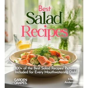 Anderson, Mia Best Salad Recipes: Revitalize Your Plate with Our Cookbook: Enjoy 100+ of the Best Salad Recipes! Pictures Included for Every Mouthwatering Dish! Anderson, Mia Best Salad Recipes: Revitalize Your Plate with Our Cookbook: Enjoy 100+ of the Best Salad Recipes! Pictures Included for Every Mouthwatering Dish!