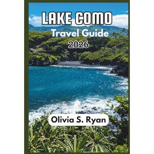S. Ryan, Olivia Lake Como Travel Guide 2026: Uncover Hidden Gems, Iconic Views, and Unforgettable Experiences S. Ryan, Olivia Lake Como Travel Guide 2026: Uncover Hidden Gems, Iconic Views, and Unforgettable Experiences
