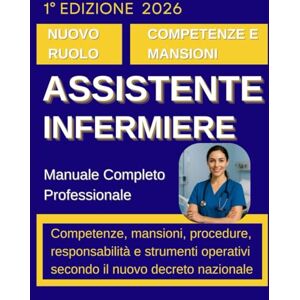 Rinaldi, Vita Assistente Infermiere: Manuale Completo Professionale: Competenze, mansioni, procedure, responsabilità e strumenti operativi secondo il nuovo decreto nazionale Rinaldi, Vita Assistente Infermiere: Manuale Completo Professionale: Competenze, mansioni, procedure, responsabilità e strumenti operativi secondo il nuovo decreto nazionale
