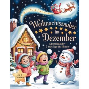 Publishing, Lia Weihnachtszauber im Dezember – Adventskalender + 7 extra Tage bis Silvester: Das kreative Weihnachtsbuch für Kinder ab 8 Jahren!: 31 Tage voller Magie, Rätsel & Ausmalspaß! Publishing, Lia Weihnachtszauber im Dezember – Adventskalender + 7 extra Tage bis Silvester: Das kreative Weihnachtsbuch für Kinder ab 8 Jahren!: 31 Tage voller Magie, Rätsel & Ausmalspaß!