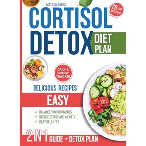 Baresi, Matilda Cortisol Detox Diet Plan: 28-Day Diet Plan with Easy Delicious Recipes to Balance Your Hormones, Beat Belly Fat, Reduce Stress and Anxiety Baresi, Matilda Cortisol Detox Diet Plan: 28-Day Diet Plan with Easy Delicious Recipes to Balance Your Hormones, Beat Belly Fat, Reduce Stress and Anxiety