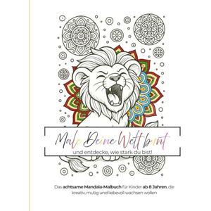 Fuhrmann, Katharina Male Deine Welt bunt – Das achtsame Mandala-Malbuch für Kinder: Mit Affirmationen, Ausmalbildern & kleinen Herzensimpulsen Fuhrmann, Katharina Male Deine Welt bunt – Das achtsame Mandala-Malbuch für Kinder: Mit Affirmationen, Ausmalbildern & kleinen Herzensimpulsen